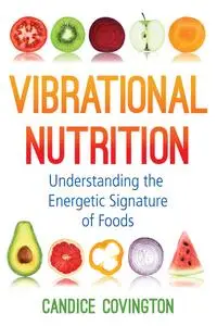 Vibrational Nutrition: Understanding the Energetic Signature of Foods