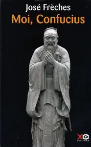 José Frèches, "Moi, Confucius"