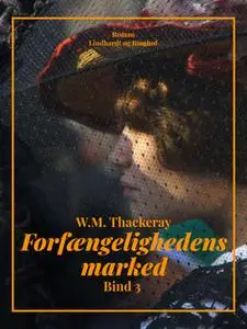 «Forfængelighedens marked. Bind 3» by W. M. Thackeray