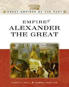 Empire Of Alexander The Great (Great Empires of the Past)