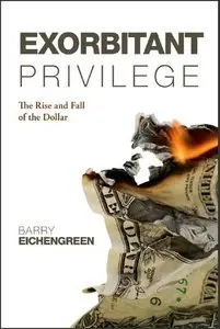Exorbitant Privilege: The Rise and Fall of the Dollar (Repost)