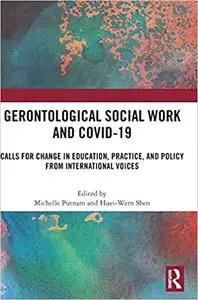 Gerontological Social Work and COVID-19: Calls for Change in Education, Practice, and Policy from International Voices