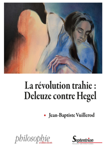 La révolution trahie : Deleuze contre Hegel - Jean-Baptiste Vuillerod