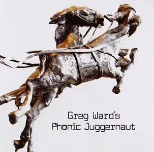 Greg Ward - Phonic Juggernaut (2011)