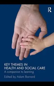 Key Themes in Health and Social Care: A Companion to Learning (repost)