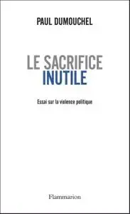 Paul Dumouchel, "Le sacrifice inutile : Essai sur la violence politique"