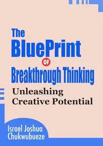 The Blueprint of Breakthrough Thinking
