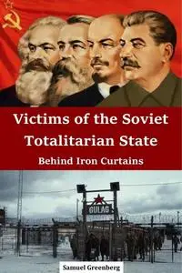 Victims of the Soviet Totalitarian State: Behind Iron Curtains