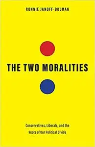 The Two Moralities: Conservatives, Liberals, and the Roots of Our Political Divide