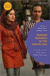 Iranian Romance in the Digital Age: From Arranged Marriage to White Marriage