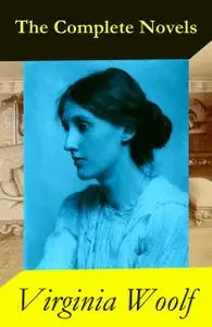 «The Complete Novels of Virginia Woolf (9 Unabridged Novels)» by Virginia Woolf