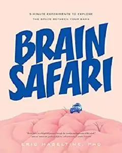 Brain Safari: 5 Minute Experiments to Explore the Space Between Your Ears