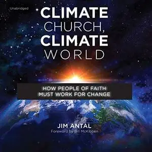 Climate Church, Climate World: How People of Faith Must Work for Change [Audiobook]