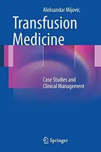 Transfusion Medicine: Case Studies and Clinical Management (Repost)