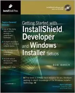 Getting Started with InstallShield Developer and Windows Installer Setups by Bob Baker