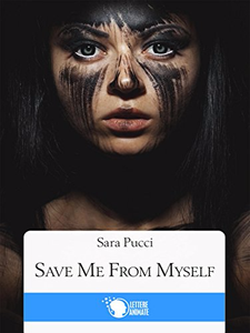 Save me from myself - Sara Pucci