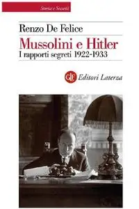 Renzo De Felice - Mussolini e Hitler. I rapporti segreti 1922-1933