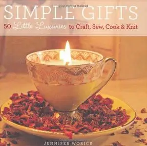 Simple Gifts: 50 Little Luxuries to Craft, Sew, Cook & Knit (Repost)