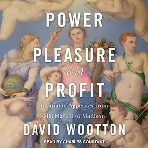 «Power, Pleasure, and Profit» by David Wootton