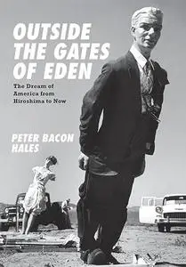 Outside the Gates of Eden: The Dream of America from Hiroshima to Now