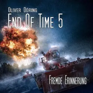 «End of Time - Folge 5: Fremde Erinnerung» by Oliver Döring