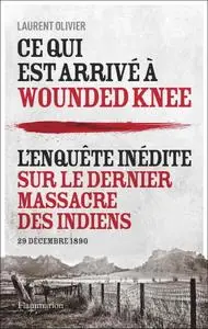Laurent Olivier, "Ce qui est arrivé à Wounded Knee : 29 décembre 1890"