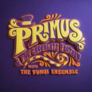 Primus - Primus & the Chocolate Factory with the Fungi Ensemble (2014)