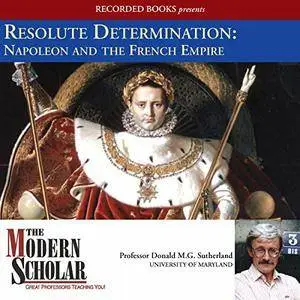 Resolute Determination: Napoleon and the French Empire (The Modern Scholar) [Audiobook] {Repost}