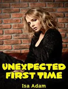 «Unexpected First Time» by Isa Adam
