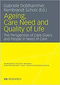 Ageing, Care Need and Quality of Life: The Perspective of Care Givers and People in Need of Care