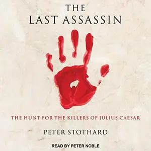 The Last Assassin: The Hunt for the Killers of Julius Caesar [Audiobook]