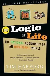 The Logic of Life: The Rational Economics of an Irrational World (repost)