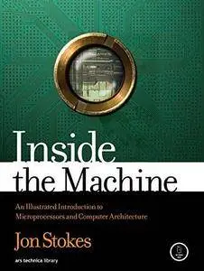 Inside the Machine: An Illustrated Introduction to Microprocessors and Computer Architecture (Repost)