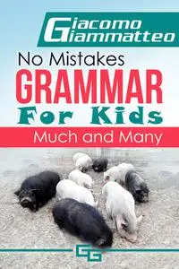 «No Mistakes Grammar for Kids» by Giacomo Giammatteo