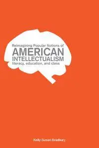 Reimagining Popular Notions of American Intellectualism: Literacy, Education, and Class (repost)