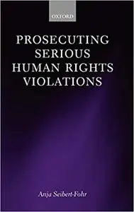 Prosecuting Serious Human Rights Violations