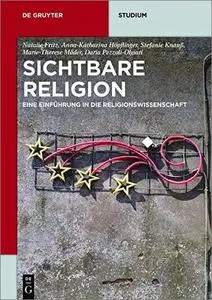 Sichtbare Religion: Eine Einführung in die Religionswissenschaft