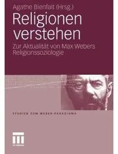 Religionen verstehen: Zur Aktualität von Max Webers Religionssoziologie