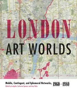 London Art Worlds: Mobile, Contingent, and Ephemeral Networks, 1960–1980