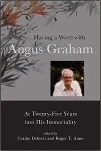 Having a Word with Angus Graham: At Twenty-Five Years into His Immortality