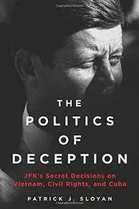 The Politics of Deception: JFK's Secret Decisions on Vietnam, Civil Rights, and Cuba(Repost)