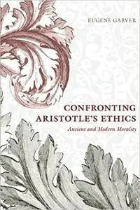Confronting Aristotle's Ethics: Ancient and Modern Morality