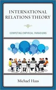 International Relations Theory: Competing Empirical Paradigms