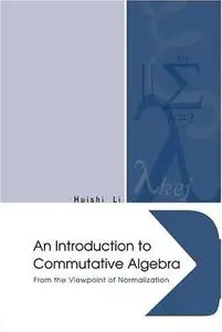 An Introduction to Commutative Algebra: From the Viewpoint of Normalization (Repost)