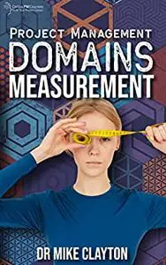 Project Management Domains: MEASUREMENT: Monitoring and Controlling: What is The Measurement Performance Domain?