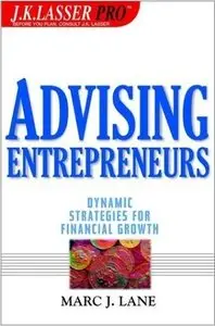J.K. Lasser Pro Advising Entrepreneurs: Dynamic Strategies for Financial Growth (repost)