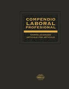 «Compendio Laboral Profesional correlacionado artículo por artículo 2019» by José Pérez Chávez,Raymundo Fol Olguín