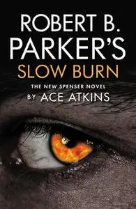 «Robert B. Parker's Slow Burn» by Ace Atkins