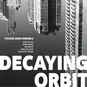 Chicago Edge Ensemble - Decaying Orbit (2017)