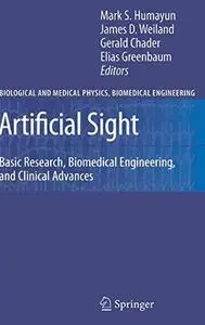 Artificial Sight: Basic Research, Biomedical Engineering, and Clinical Advances (Biological and Medical Physics, Biomedical Eng